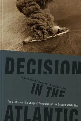 Decyzja na Atlantyku: Alianci i najdłuższa kampania II wojny światowej - Decision in the Atlantic: The Allies and the Longest Campaign of the Second World War