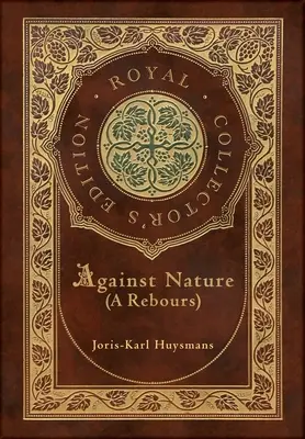 Against Nature (A rebours) (Królewskie wydanie kolekcjonerskie) (twarda oprawa z laminatem i obwolutą) - Against Nature (A rebours) (Royal Collector's Edition) (Case Laminate Hardcover with Jacket)