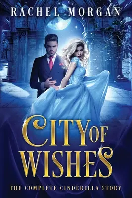 Miasto życzeń: Kompletna historia Kopciuszka - City of Wishes: The Complete Cinderella Story