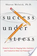 Sukces w stresie: Potężne narzędzia pozwalające zachować spokój, pewność siebie i produktywność w stresujących sytuacjach - Success Under Stress: Powerful Tools for Staying Calm, Confident, and Productive When the Pressure's On