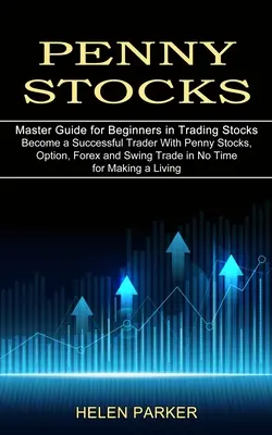 Akcje groszowe: Zostań odnoszącym sukcesy traderem z akcjami groszowymi, opcjami, Forex i Swing Trade w mgnieniu oka, aby zarabiać na życie (Master Gui - Penny Stocks: Become a Successful Trader With Penny Stocks, Option, Forex and Swing Trade in No Time for Making a Living (Master Gui