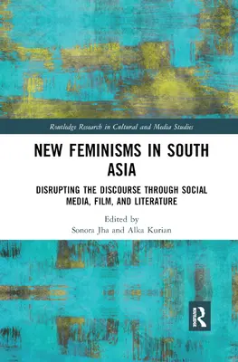 Nowe feminizmy w południowoazjatyckich mediach społecznościowych, filmie i literaturze: Zakłócanie dyskursu - New Feminisms in South Asian Social Media, Film, and Literature: Disrupting the Discourse