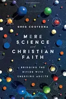 Zwykła nauka i wiara chrześcijańska: Pokonywanie przepaści z wschodzącymi dorosłymi - Mere Science and Christian Faith: Bridging the Divide with Emerging Adults