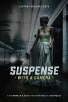 Suspens z kamerą: Przewodnik filmowca po technikach Hitchcocka - Suspense with a Camera: A Filmmaker's Guide to Hitchcock's Techniques