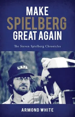 Make Spielberg Great Again: Kroniki Stevena Spielberga - Make Spielberg Great Again: The Steven Spielberg Chronicles