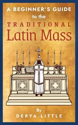 Przewodnik dla początkujących po tradycyjnej mszy łacińskiej - A Beginner's Guide to the Traditional Latin Mass