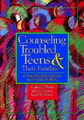 Poradnictwo dla nastolatków z problemami i ich rodzin: Podręcznik dla pastorów i osób pracujących z młodzieżą - Counseling Troubled Teens & Their Families: A Handbook for Pastors and Youth Workers
