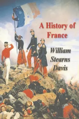 Historia Francji od czasów najdawniejszych do traktatu wersalskiego - A History of France from the Earliest Times to the Treaty of Versailles