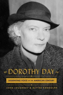 Dorothy Day: Głos sprzeciwu amerykańskiego stulecia - Dorothy Day: Dissenting Voice of the American Century