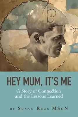 Hej mamo, to ja: historia połączenia i wyciągniętych wniosków - Hey Mum, It's Me: A Story of Connection and the Lessons Learned