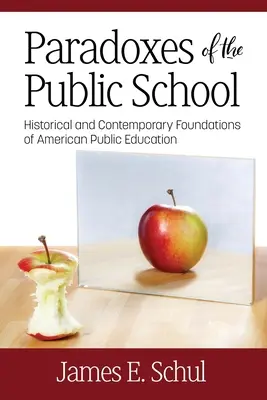 Paradoksy szkoły publicznej: Historyczne i współczesne podstawy amerykańskiej edukacji publicznej - Paradoxes of the Public School: Historical and Contemporary Foundations of American Public Education