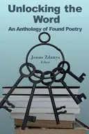 Unlocking the Word: Antologia poezji odnalezionej - Unlocking the Word: An Anthology of Found Poetry