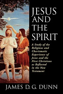 Jezus i Duch: Studium religijnych i charyzmatycznych doświadczeń Jezusa i pierwszych chrześcijan odzwierciedlonych w Nowym Testamencie (A Study of the Religious and Charismatic Experience of Jesus and the First Christians as Reflected in the New Testamen) - Jesus and the Spirit: A Study of the Religious and Charismatic Experience of Jesus and the First Christians as Reflected in the New Testamen