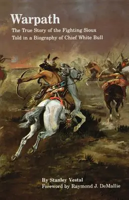 Ścieżka wojenna: Prawdziwa historia walczących Siuksów opowiedziana w biografii wodza Białego Byka - Warpath: The True Story of the Fighting Sioux Told in a Biography of Chief White Bull