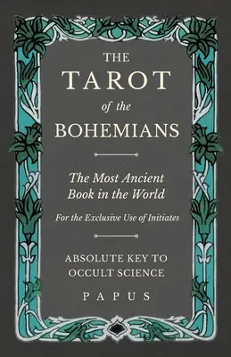 Tarot cyganerii - najbardziej starożytna księga na świecie - do wyłącznego użytku wtajemniczonych - absolutny klucz do nauk okultystycznych - The Tarot of the Bohemians - The Most Ancient Book in the World - For the Exclusive Use of Initiates - Absolute Key to Occult Science