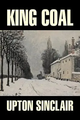 Król węgiel Uptona Sinclaira, beletrystyka, klasyka, literatura piękna - King Coal by Upton Sinclair, Fiction, Classics, Literary