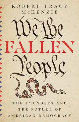 My, upadli ludzie: Założyciele i przyszłość amerykańskiej demokracji - We the Fallen People: The Founders and the Future of American Democracy