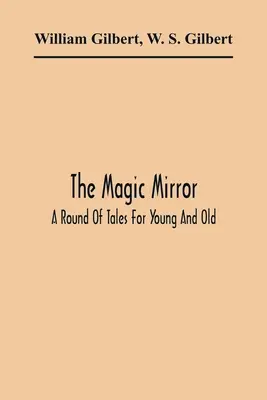 The Magic Mirror: Runda opowieści dla młodych i starych - The Magic Mirror: A Round Of Tales For Young And Old