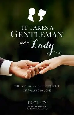 It Takes a Gentleman and a Lady: Staromodna etykieta zakochiwania się - It Takes a Gentleman and a Lady: The Old-Fashioned Etiquette of Falling in Love