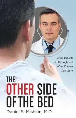 Druga strona łóżka: przez co przechodzą pacjenci i czego mogą nauczyć się lekarze - The Other Side of the Bed: What Patients Go Through and What Doctors Can Learn