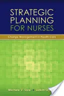 Planowanie strategiczne dla pielęgniarek: Zarządzanie zmianą w opiece zdrowotnej: Zarządzanie zmianą w opiece zdrowotnej - Strategic Planning for Nurses: Change Management in Health Care: Change Management in Health Care