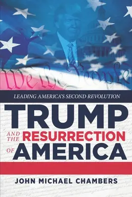 Trump i zmartwychwstanie Ameryki: Prowadzenie drugiej rewolucji w Ameryce - Trump and the Resurrection of America: Leading America's Second Revolution