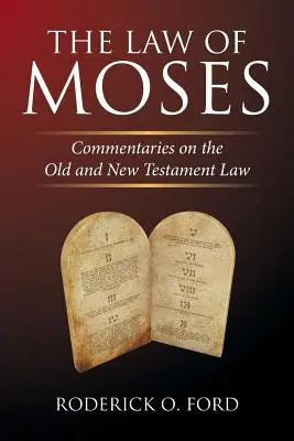 Prawo Mojżesza: Komentarze do prawa Starego i Nowego Testamentu - The Law of Moses: Commentaries on the Old and New Testament Law