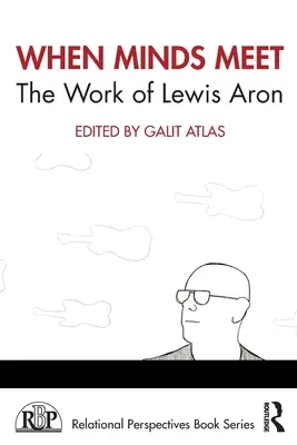 Gdy spotykają się umysły: dzieło Lewisa Arona - When Minds Meet: The Work of Lewis Aron