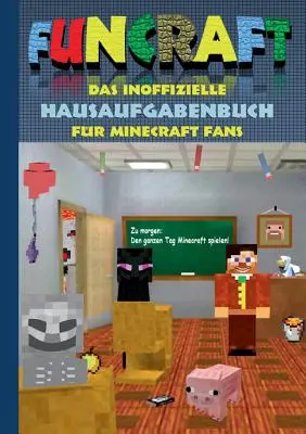 Funcraft - Nieoficjalny zeszyt z zadaniami domowymi dla fanów Minecrafta: szkoła podstawowa, szkoła średnia, szkoła, zeszyt z zadaniami domowymi, śmieszne, śmiech, dowcipne, uczeń, nauczyciel, nauczycielka - Funcraft - Das inoffizielle Hausaufgabenbuch fr Minecraft Fans: Grundschule, Oberschule, Schule, Hausaufgabenheft, lustig, lachen, witzig, Schler, L