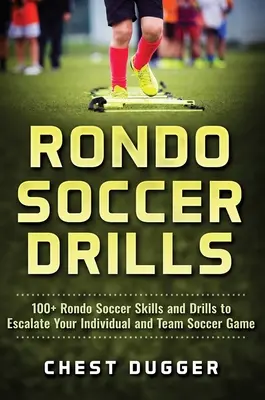 Rondo Soccer Drills: Ponad 100 umiejętności i ćwiczeń piłkarskich Rondo, które poprawią twoją indywidualną i zespołową grę w piłkę nożną - Rondo Soccer Drills: 100+ Rondo Soccer Skills and Drills to Escalate Your Individual and Team Soccer Game