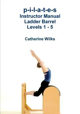 p-i-l-a-t-e-s Podręcznik instruktora Ladder Barrel Poziomy 1 - 5 - p-i-l-a-t-e-s Instructor Manual Ladder Barrel Levels 1 - 5