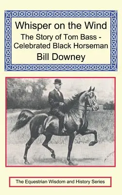 Szept na wietrze: historia Toma Bassa - słynnego czarnoskórego jeźdźca - Whisper on the Wind: The Story of Tom Bass - Celebrated Black Horseman