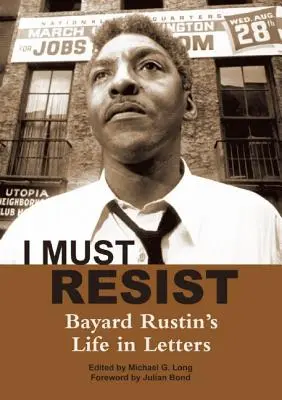 I Must Resist: Życie Bayarda Rustina w listach - I Must Resist: Bayard Rustin's Life in Letters