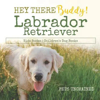 Hej, Kolego! - Labrador Retriever Kids Books - Książki dla dzieci o psach - Hey There Buddy! - Labrador Retriever Kids Books - Children's Dog Books