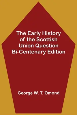 Wczesna historia szkockiej unii - wydanie dwustulecia - The Early History of the Scottish Union Question Bi-Centenary Edition