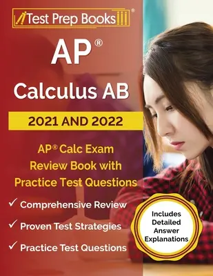 AP Calculus AB 2021 i 2022: Książka przeglądowa egzaminu AP Calc z praktycznymi pytaniami testowymi [zawiera szczegółowe wyjaśnienia odpowiedzi] - AP Calculus AB 2021 and 2022: AP Calc Exam Review Book with Practice Test Questions [Includes Detailed Answer Explanations]