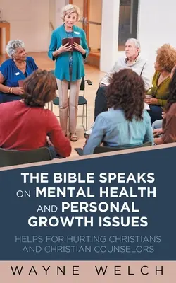 Biblia mówi o zdrowiu psychicznym i rozwoju osobistym: Pomoc dla zranionych chrześcijan i chrześcijańskich doradców - The Bible Speaks On Mental Health and Personal Growth Issues: Helps For Hurting Christians And Christian Counselors