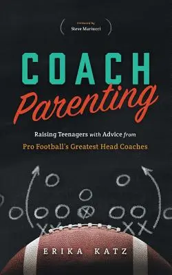 Coach Parenting: Wychowywanie nastolatków z poradami od najlepszych trenerów futbolu amerykańskiego - Coach Parenting: Raising Teenagers with Advice from Pro Football's Greatest Head Coaches