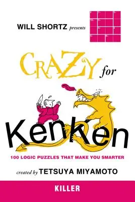 Will Shortz przedstawia Crazy for Kenken Killer: 100 łamigłówek logicznych, które uczynią cię mądrzejszym - Will Shortz Presents Crazy for Kenken Killer: 100 Logic Puzzles That Make You Smarter