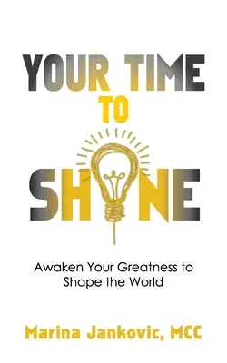 Your Time To Shine: Obudź swoją wielkość, by kształtować świat - Your Time To Shine: Awaken Your Greatness to Shape the World