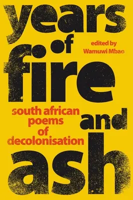 LATA OGNIA I POPIOŁU - południowoafrykańskie wiersze o dekolonizacji - YEARS OF FIRE AND ASH - South African Poems of Decolonisation