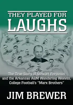 Grali dla śmiechu: Prawdziwa historia Stewarta Fergusona i Arkansas A&M Wandering Weevils, College Football's Marx Brothers „” - They Played for Laughs: The True Story of Stewart Ferguson and the Arkansas A&M Wandering Weevils, College Football's Marx Brothers
