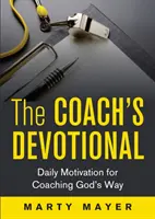 Dewocjonalia coacha: Codzienna motywacja do prowadzenia coachingu Bożą drogą - The Coach's Devotional: Daily Motivation for Coaching God's Way