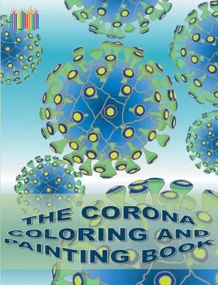 Książka do kolorowania i malowania o koronawirusie: Koronawirus, Covid-19, wirus - The Corona Coloring and Painting Book: Coronavirus, Covid-19, virus