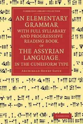 Elementarna gramatyka z pełnym sylabariuszem i progresywną książką do czytania w języku asyryjskim w piśmie klinowym - An Elementary Grammar with Full Syllabary and Progresssive Reading Book, of the Assyrian Language, in the Cuneiform Type