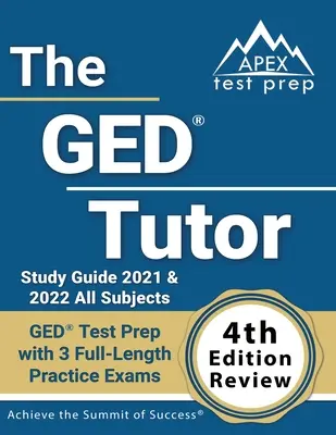 The GED Tutor Study Guide 2021 i 2022 Wszystkie przedmioty: Przygotowanie do testu GED z 3 pełnowymiarowymi egzaminami praktycznymi [Recenzja 4. edycji] - The GED Tutor Study Guide 2021 and 2022 All Subjects: GED Test Prep with 3 Full-Length Practice Exams [4th Edition Review]