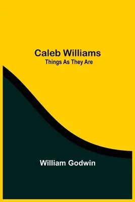 Caleb Williams: Rzeczy takimi, jakimi są - Caleb Williams: Things As They Are