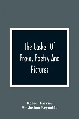Szkatułka z prozą, poezją i obrazami: For The Improvement Of The Young: A Juvenile Forget-Me-Not: Z pięknymi rycinami - The Casket Of Prose, Poetry And Pictures: For The Improvement Of The Young: A Juvenile Forget-Me-Not: With Fine Engravings