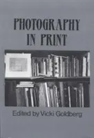 Fotografia w druku: Pisma od 1816 roku do współczesności - Photography in Print: Writings from 1816 to the Present