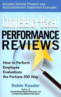 Oceny wyników oparte na kompetencjach: Jak przeprowadzać oceny pracowników w stylu firm z listy Fortune 500 - Competency-Based Performance Reviews: How to Perform Employee Evaluations the Fortune 500 Way